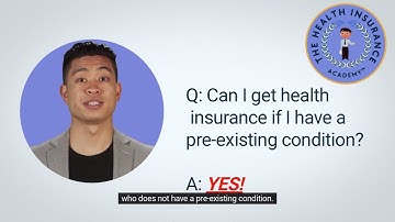 Can I get health insurance if I have a pre existing condition?