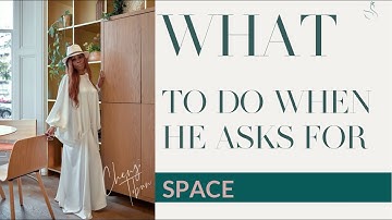 WHAT TO DO WHEN HE ASKS FOR SPACE