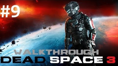 Dead Space 3 HD Walkthrough - Part 9: Terra Nova