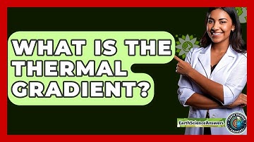 What Is The Thermal Gradient? - Earth Science Answers