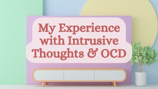 My Experience with Intrusive Thoughts & OCD