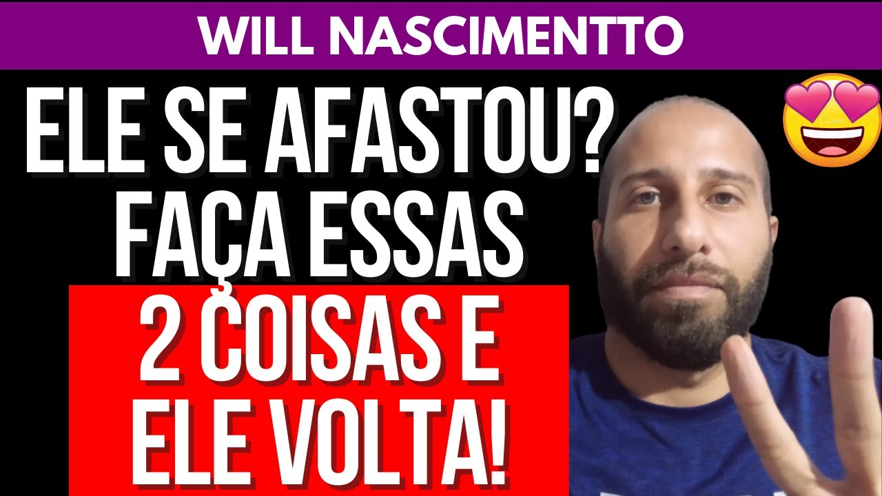 ELE SE AFASTOU? FAÇA ESSAS 2 COISAS E ELE VOLTA | Will Nascimentto