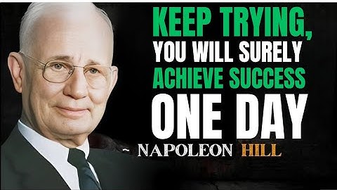 Keep Trying, You Will Surely Achieve Success One Day | Motivational Speech  By Napoleon Hill