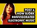 How Björk &amp; Post Infused Heart into Electronic Music