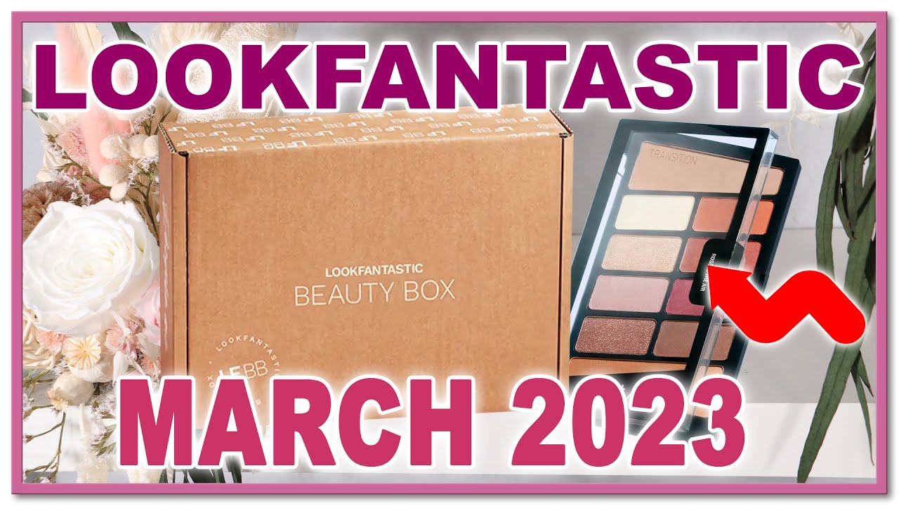 FULL SPOILER!! LOOKFANTASTIC MARCH 2023 BEAUTY BOX (Worth over £54)