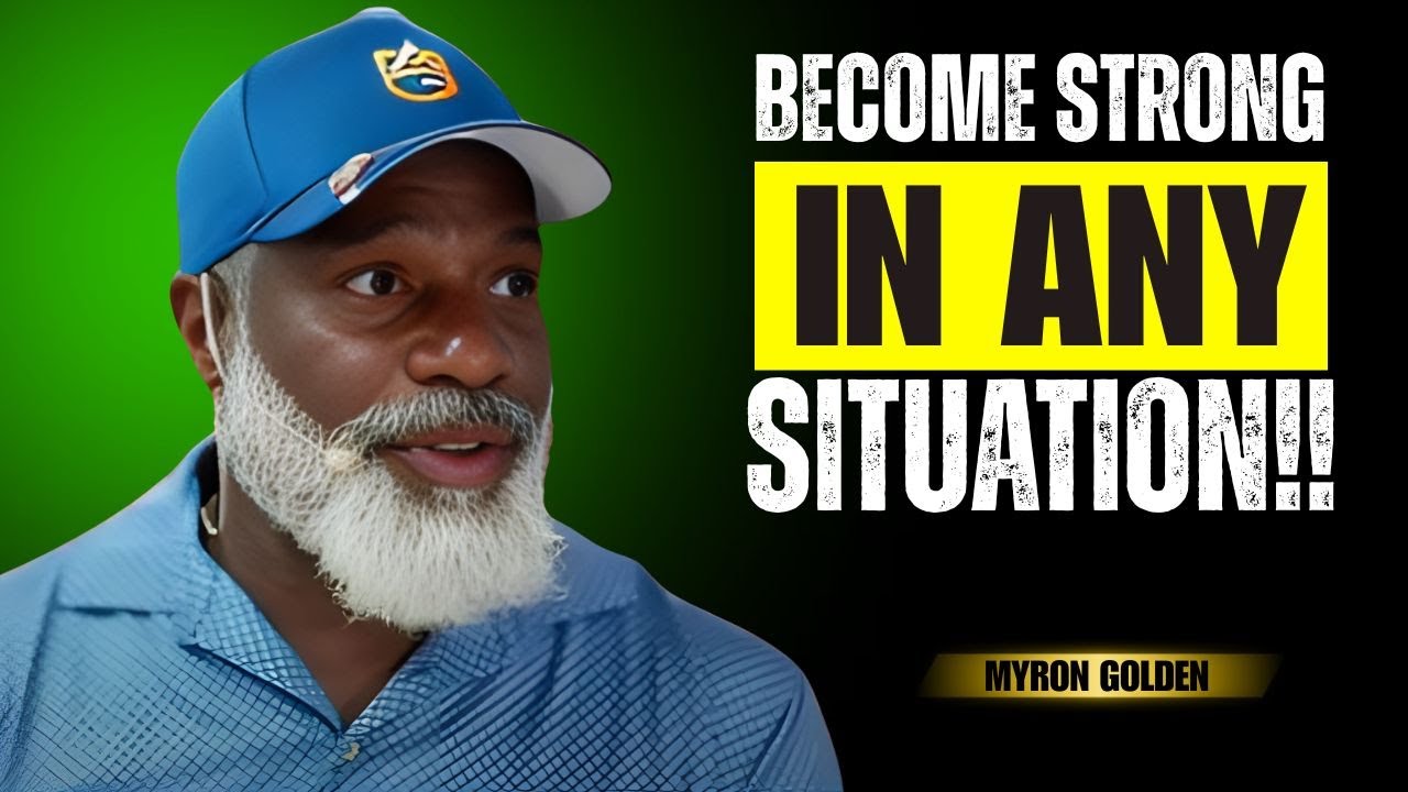 How To Stay Strong In Any Situation || BEST SPEECH BY MYRON GOLDEN ...