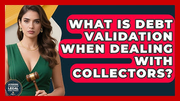 What Is Debt Validation When Dealing With Collectors? - Avoiding Common Legal Mistakes