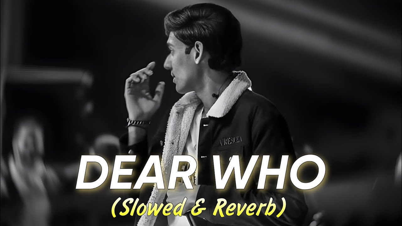 Dear Who - Taimour Baig x Parv | Slowed & Reverb