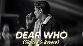 Dear Who - Taimour Baig x Parv | Slowed & Reverb