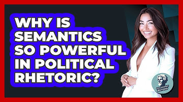 Why Is Semantics So Powerful In Political Rhetoric? - Philosophy Beyond