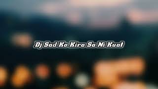 Dj Sad Ko Kira Sa Ni Kuat - Dj HarrisNugraha