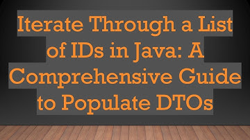 Iterate Through a List of IDs in Java: A Comprehensive Guide to Populate DTOs