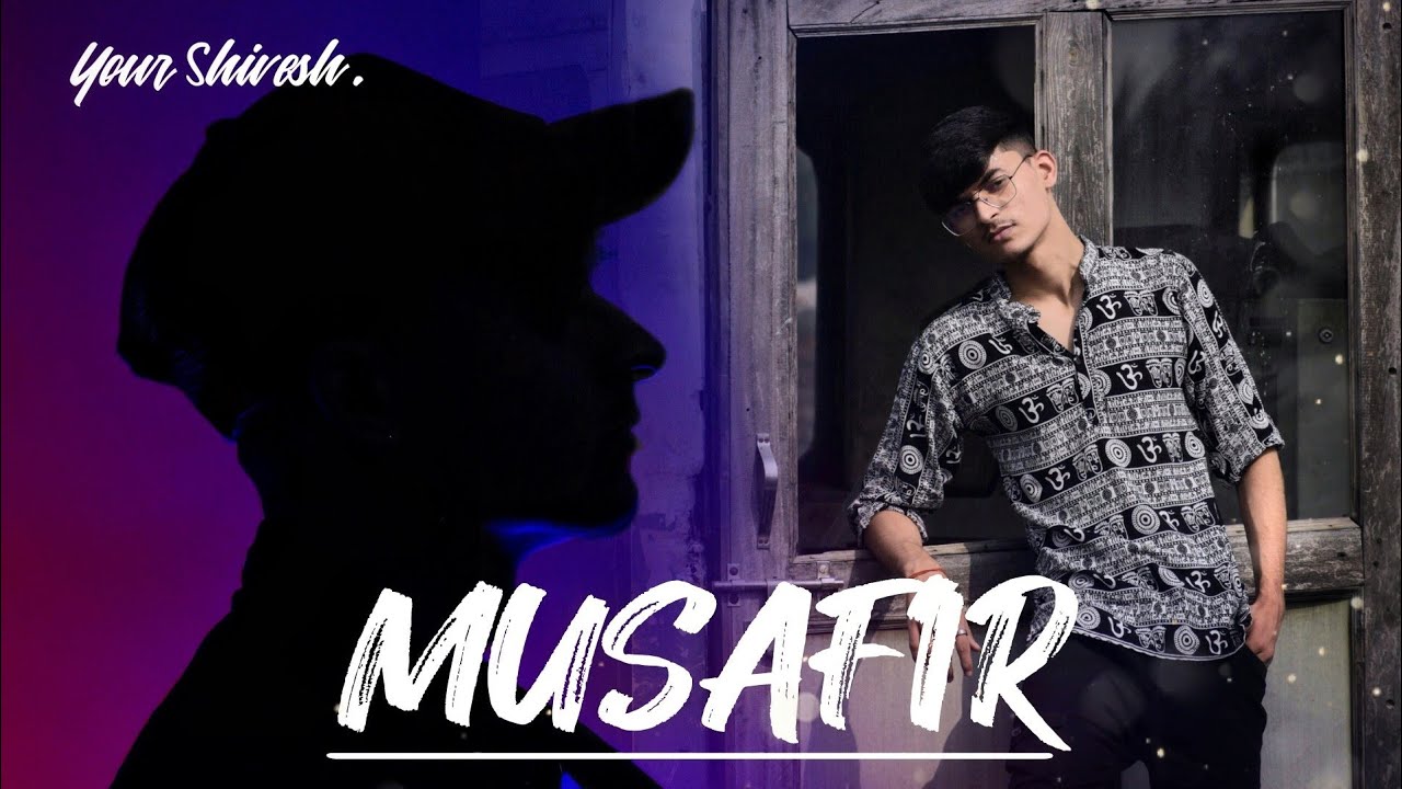 MUSAFIR || your shivesh || OFFICAL MUSIC VIDEO ||