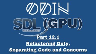 Odin SDL3 GPU Tutorial: Part 12.1 - Refactoring Duty, Separating Code and Concerns