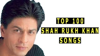 Top 100 Shah Rukh Khan Songs