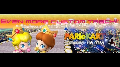 Mario Kart Double Chaos!! - Custom Tracks 2!!