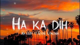 HA KA DIH - Xx Eezy (ft) Eddie Lyngdoh (Lyrics)