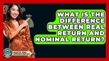 What Is The Difference Between Real Return And Nominal Return? - AssetsandOpportunity.org