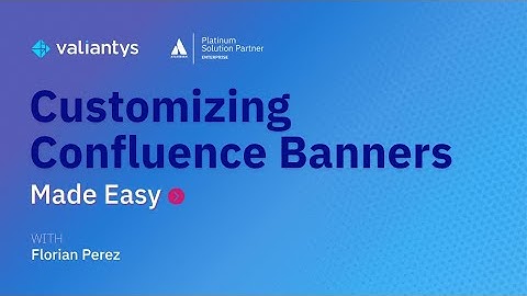 Customizing Confluence Banners Made Easy | May 2025