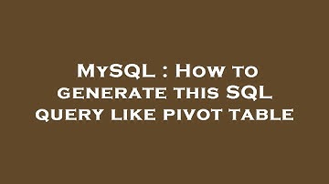 MySQL : How to generate this SQL query like pivot table