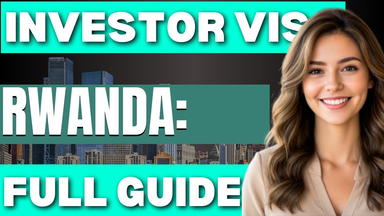 Rwanda How to get an Investor Visa Full Step by Step Guide