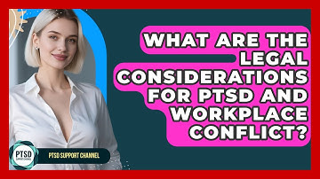 What Are The Legal Considerations For PTSD And Workplace Conflict? - PTSD Support Channel