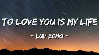 To love you is my life | Heart touching 💌 Romantic Lyrics | Luv Echo