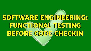 Software Engineering: Functional testing before code checkin (3 Solutions!!)