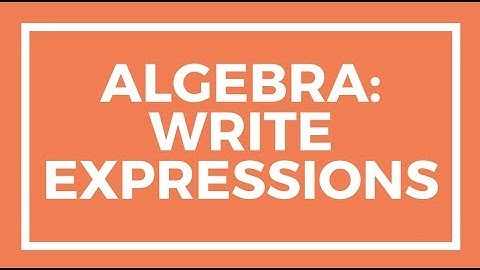 Chapter 6, Lesson 4 - Algebra: Write Expressions