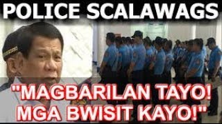 President Duterte galit na galit sa mga pulis scalawags
