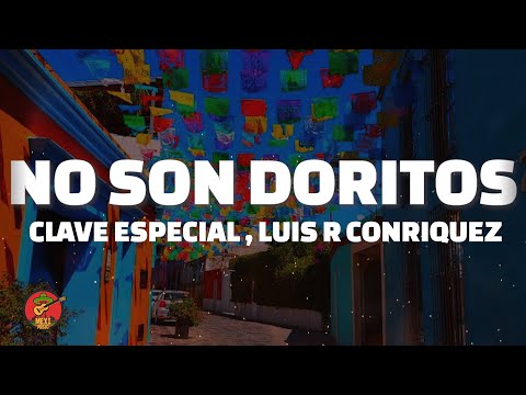 Clave Especial, Luis R Conriquez - No Son Doritos (LETRA)
