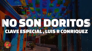 Clave Especial, Luis R Conriquez - No Son Doritos (LETRA)