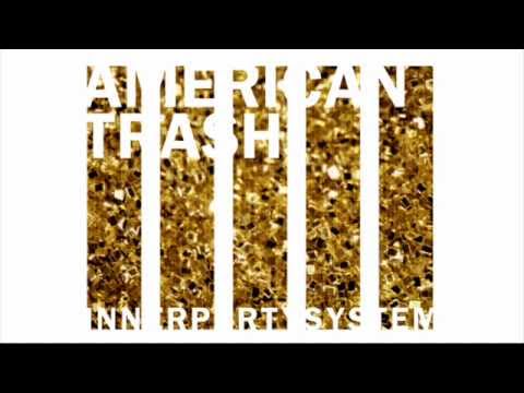 innerpartysystem american trash