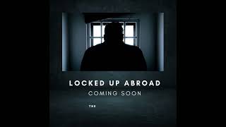 EP-32 LOCKED UP ABROAD