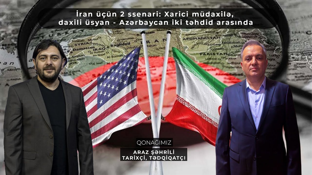 İran üçün 2 ssenari: Xarici müdaxilə, daxili üsyan - Azərbaycan iki təhdid arasında