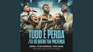 Tudo é Perda / Eu Só Quero Tua Presença (feat. Israel Salazar, Abdiel Arsenio) [Ao Vivo]