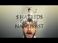 5 Hatreds of the Narcissist