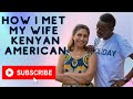 How I met my wife. Kenyan and American Love story.