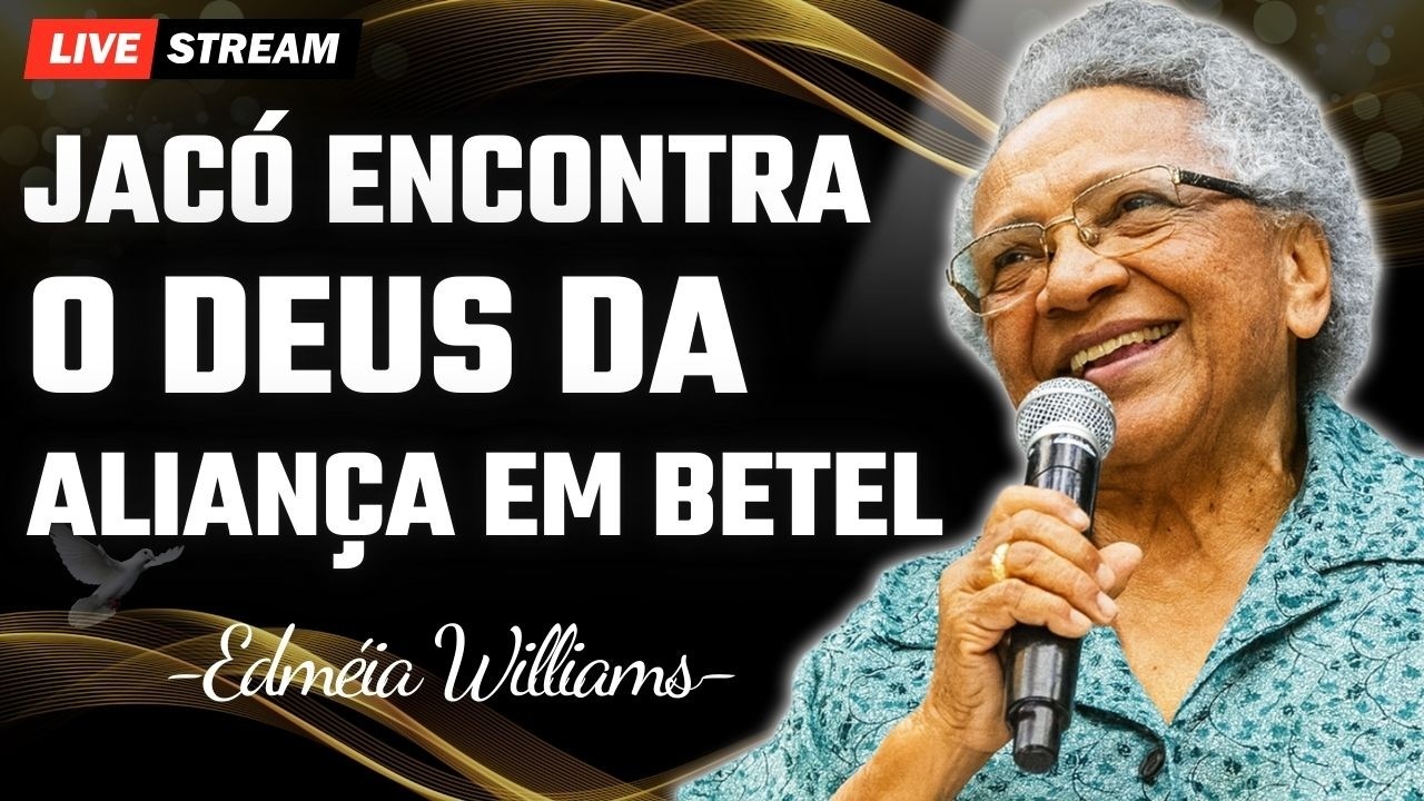 JACÓ ENCONTRA O DEUS DA ALIANÇA EM BETEL – UM ENCONTRO QUE TRANSFORMA VIDAS! | EDMÉIA WILLIAMS