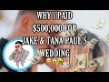 WHY I PAID $500,000+ FOR JAKE PAUL&#39;S &amp; TANA MONGEAU&#39;S WEDDING.