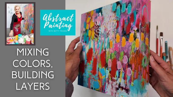 Abstract Art:  Mixing Colors, Building Layers | Betty Franks Art