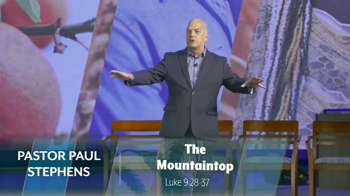 The Mountain top : Pastor Paul Stephens _ Prescott Conference July 2022