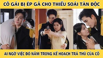 Cô Gái Bị Ép Gả Cho Thiếu Soái Tàn Độc Ai Ngờ Việc Đó Nằm Trong Kế Hoạch Trả Thù Của Cô 
