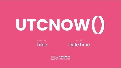 AppSheet UTCNOW() Expression