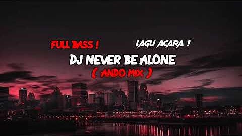 FULL BASS‼️- Yang di cari cari DJ NEVER BE ALONE (AndoMix) Nwww2k22 Rmxxxx