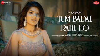 Tum Badal Rahe Ho | Sakshi Holkar | Mandeep Panghal | Kumaar | Zee Music Originals