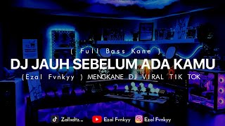 DJ JAUH SEBELUM ADA KAMU Ezal Fvnkyy MENGKANE DJ VIRAL TIK TOK