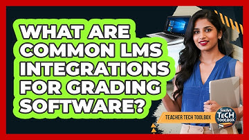 What Are Common LMS Integrations For Grading Software?