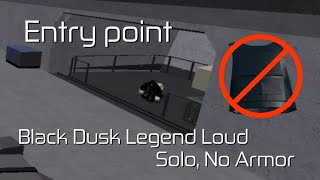 [Roblox]Entry point - Black Dusk Legend Loud(No Armor)(Solo)