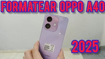 COMO FORMATEAR EL OPPO A40